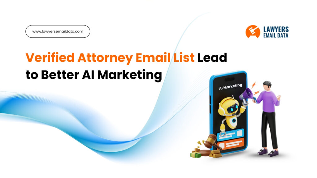 How Verified Attorney Email Lists Lead to Better AI Marketing
