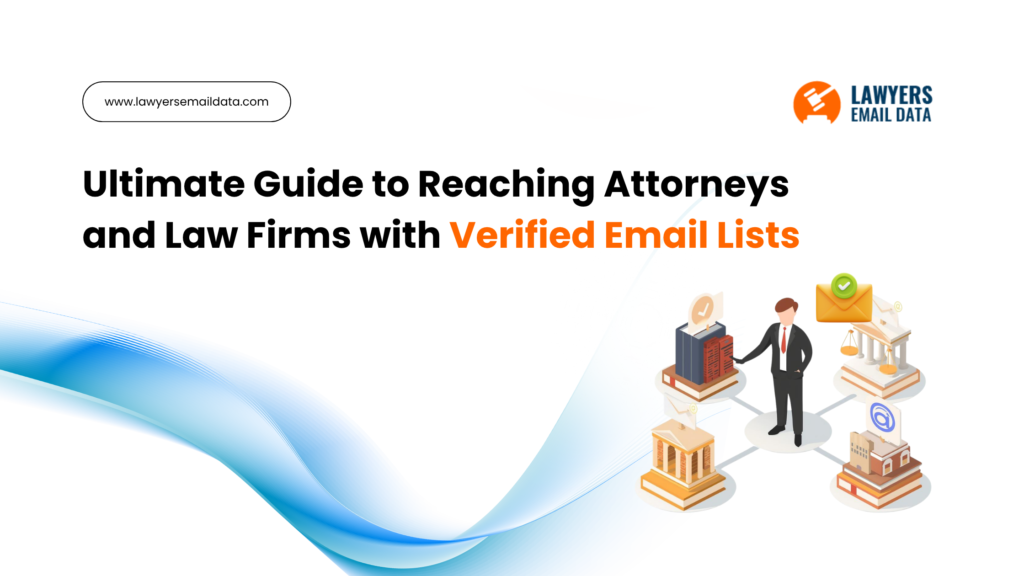 Ultimate Guide to Lawyers Email List: How to Reach Attorneys and Law Firms with Verified Data